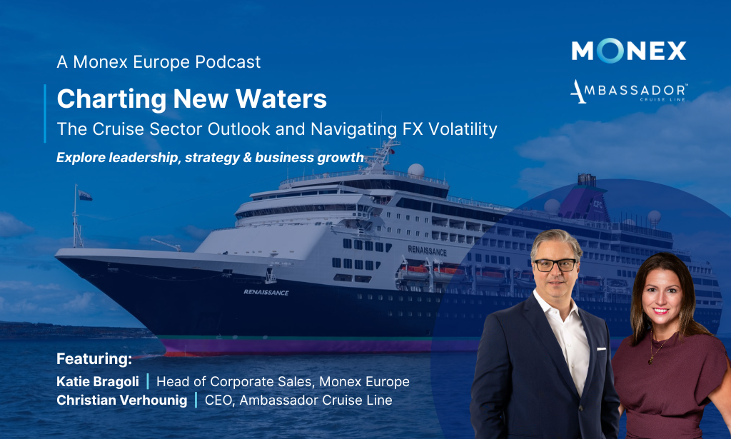 Charting New Waters: Ambassador Cruise Line CEO on Growth, Resilience & FX Risk | Monex Podcast