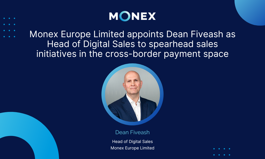 Monex Europe Limited appoints Dean Fiveash as Head of Digital Sales to spearhead sales initiatives in the cross-border payment space